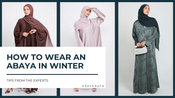 Winter Abaya Guide: How To Wear an Abaya in Winter