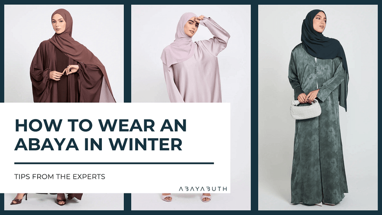 Winter Abaya Guide: How To Wear an Abaya in Winter